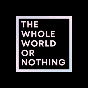 The Whole World Or Nothing